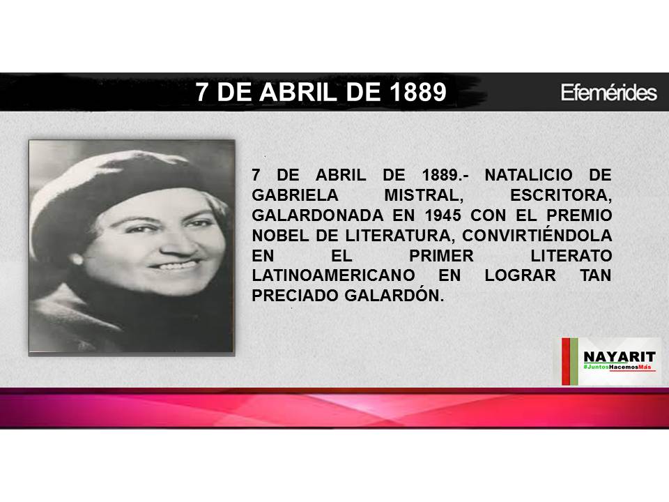 7 DE ABRIL DE 1889.- NATALICIO DE GABRIELA MISTRAL, ESCRITORA, GALARDONADA EN 1945 CON EL PREMIO NOBEL DE ...