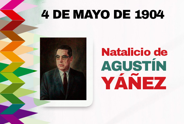 4 DE MAYO DE 1904. NATALICIO DE AGUSTÍN YÁÑEZ.