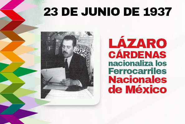 23 DE JUNIO DE 1937. LÁZARO CÁRDENAS NACIONALIZA FERROCARRILES